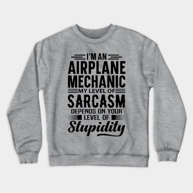 I'm An Airplane Mechanic Crewneck Sweatshirt by Stay Weird